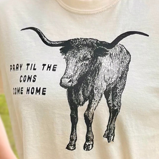 Pray Till The Cows Come Home Graphic Tee